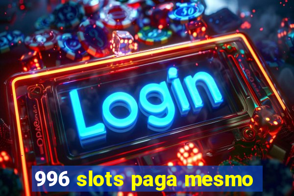 996 slots paga mesmo